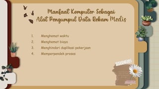 1. Menghemat waktu
2. Menghemat biaya
3. Menghindari duplikasi pekerjaan
4. Memperpendek proses
 