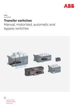 —
CATALOG
Transfer switches
Manual, motorized, automatic and
bypass switches
•	 Easy to install
•	 Compact design
•	 Easy to use
 