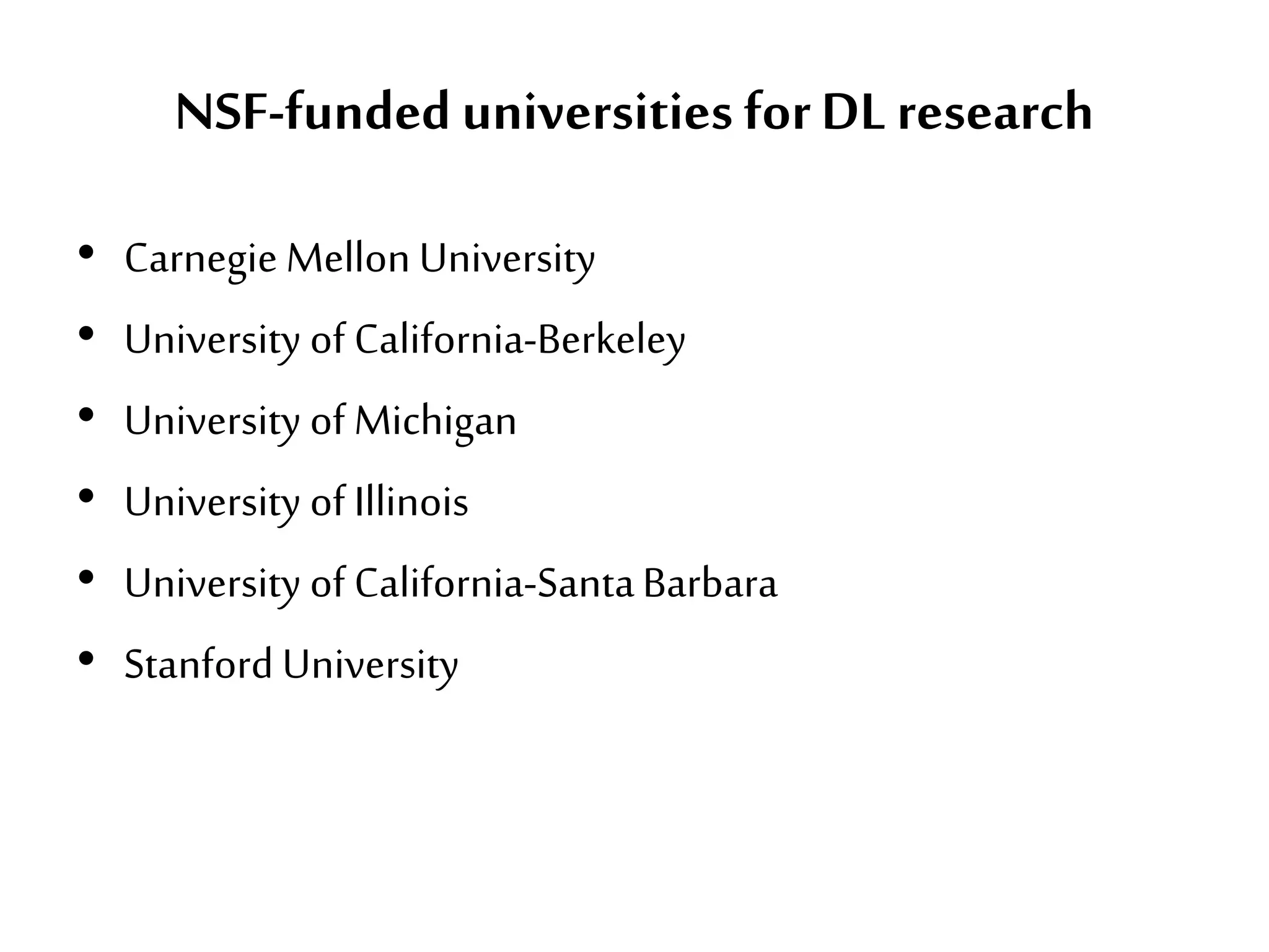 NSF-funded universities forDL research
• Carnegie Mellon University
• University of California-Berkeley
• University of Michigan
• University of Illinois
• University of California-SantaBarbara
• Stanford University
 