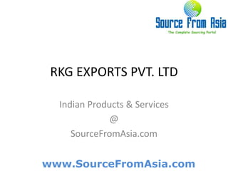 RKG EXPORTS PVT. LTD  Indian Products & Services @ SourceFromAsia.com 