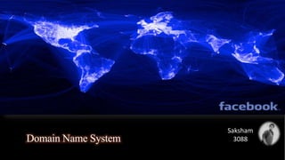 Domain Name System
Saksham
3088
 