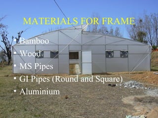 MATERIALS FOR FRAME
• Bamboo
• Wood
• MS Pipes
• GI Pipes (Round and Square)
• Aluminium
 