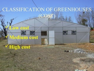 CLASSIFICATION OF GREENHOUSES
(COST)
Low cost
Medium cost
High cost
 