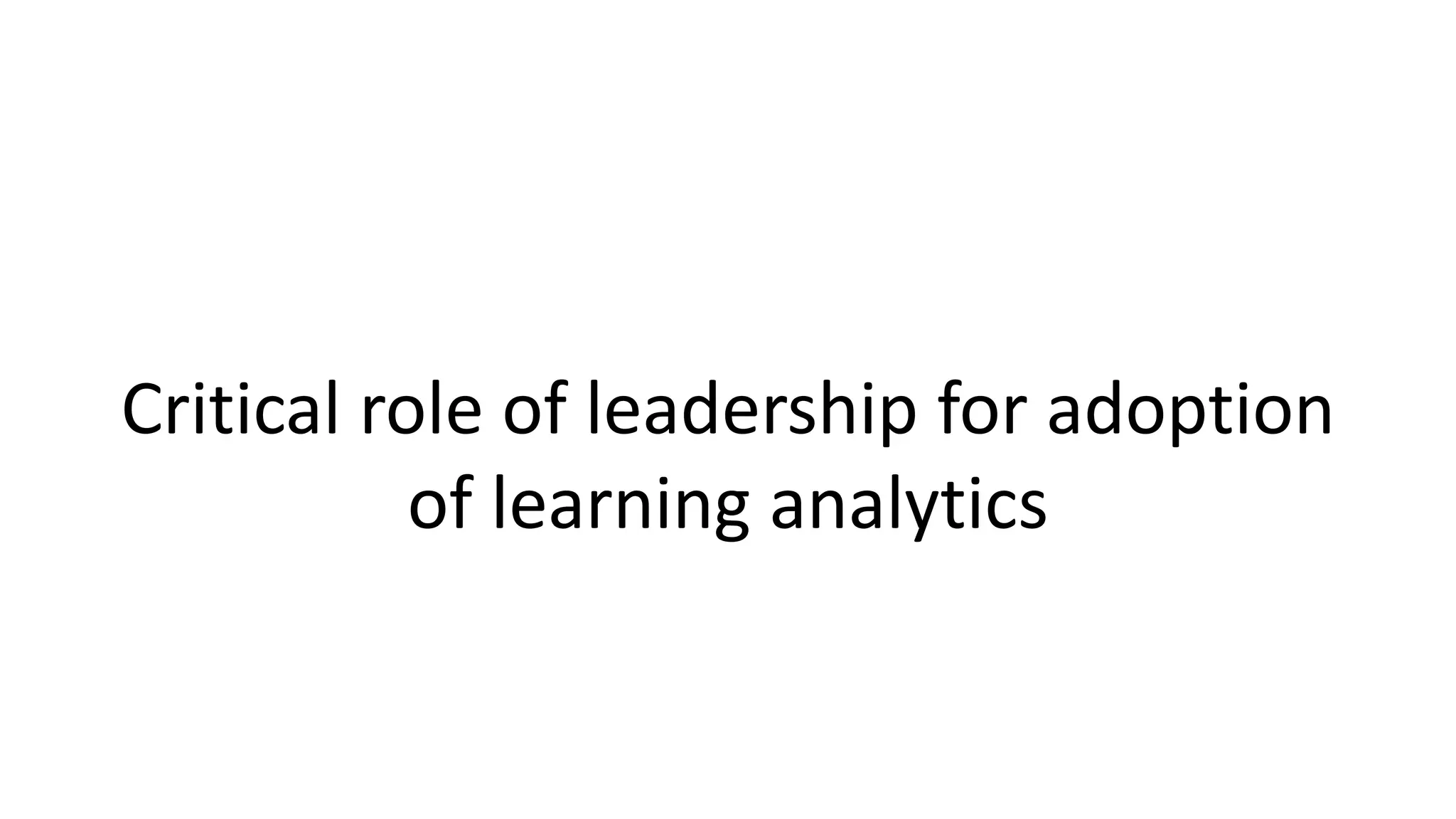 Critical role of leadership for adoption
of learning analytics
 