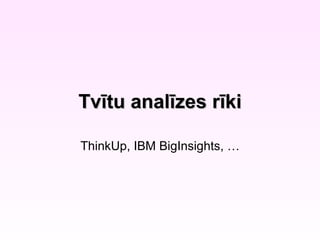 Tvītu analīzes rīki

ThinkUp, IBM BigInsights, …
 