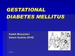 GESTATIONAL  DIABETES MELLITUS   Kadek Mulyantari Sidarti Soehita SFHS 