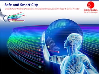 Urban & Rural Wireline & Wireless Communication Infrastructure Developer & Service Provider
Safe and Smart City
 