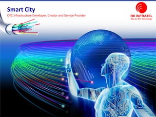 OFC Infrastructure Developer, Creator and Service Provider
Smart City
 