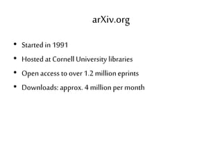 arXiv.org
• Started in 1991
• Hosted at Cornell University libraries
• Open access to over 1.2 millioneprints
• Downloads: approx. 4 million per month
 