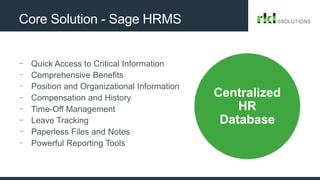 Core Solution - Sage HRMS
- Quick Access to Critical Information
- Comprehensive Benefits
- Position and Organizational In...