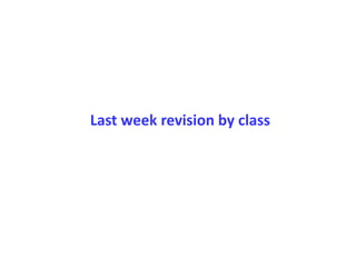 Last week revision by class
 