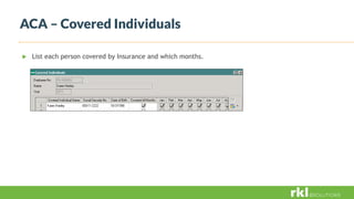 ACA – Covered Individuals
 List each person covered by Insurance and which months.
 
