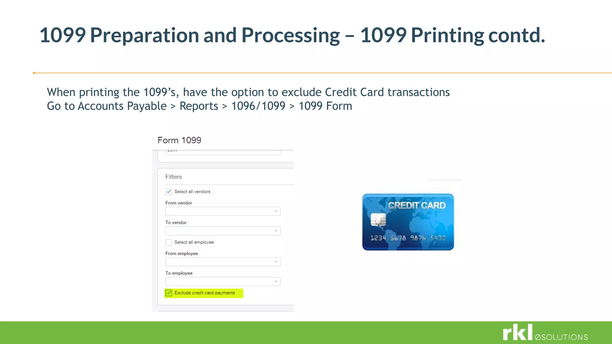 1099 Preparation and Processing – 1099 Printing contd.
When printing the 1099’s, have the option to exclude Credit Card transactions
Go to Accounts Payable > Reports > 1096/1099 > 1099 Form
 