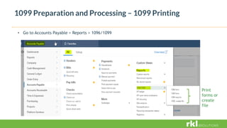1099 Preparation and Processing – 1099 Printing
• Go to Accounts Payable > Reports > 1096/1099
Print
forms or
create
file
 
