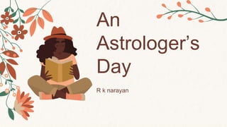 An
Astrologer’s
Day
R k narayan
 