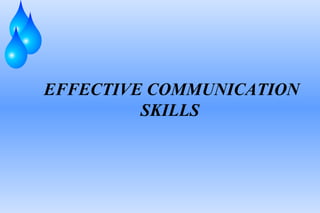 EFFECTIVE COMMUNICATION
SKILLS
 