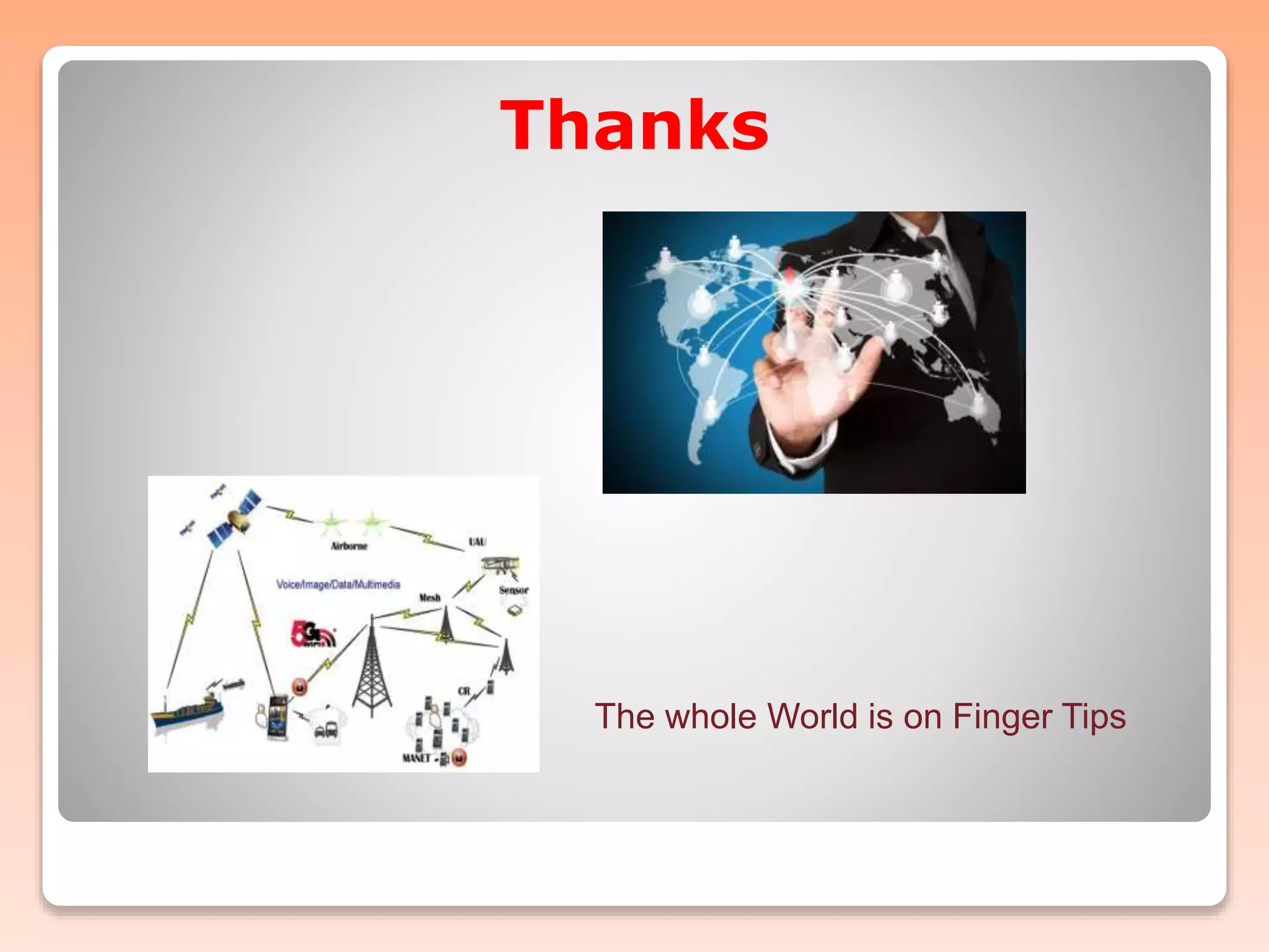 Thanks
The whole World is on Finger Tips
 