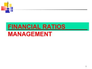 FINANCIAL RATIOS
MANAGEMENT
1
 