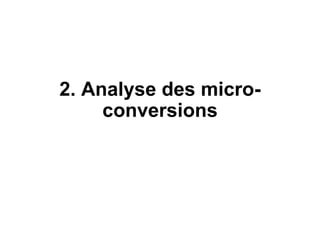 2. Analyse des micro-
conversions
 