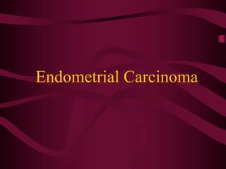 Endometrial Carcinoma
 