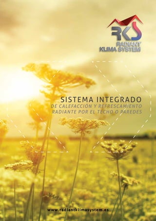 www.radiantklimasystem.es
SISTEMA INTEGRADO
DE CALEFACCIÓN Y REFRESCAMIENTO
RADIANTE POR EL TECHO O PAREDES
 