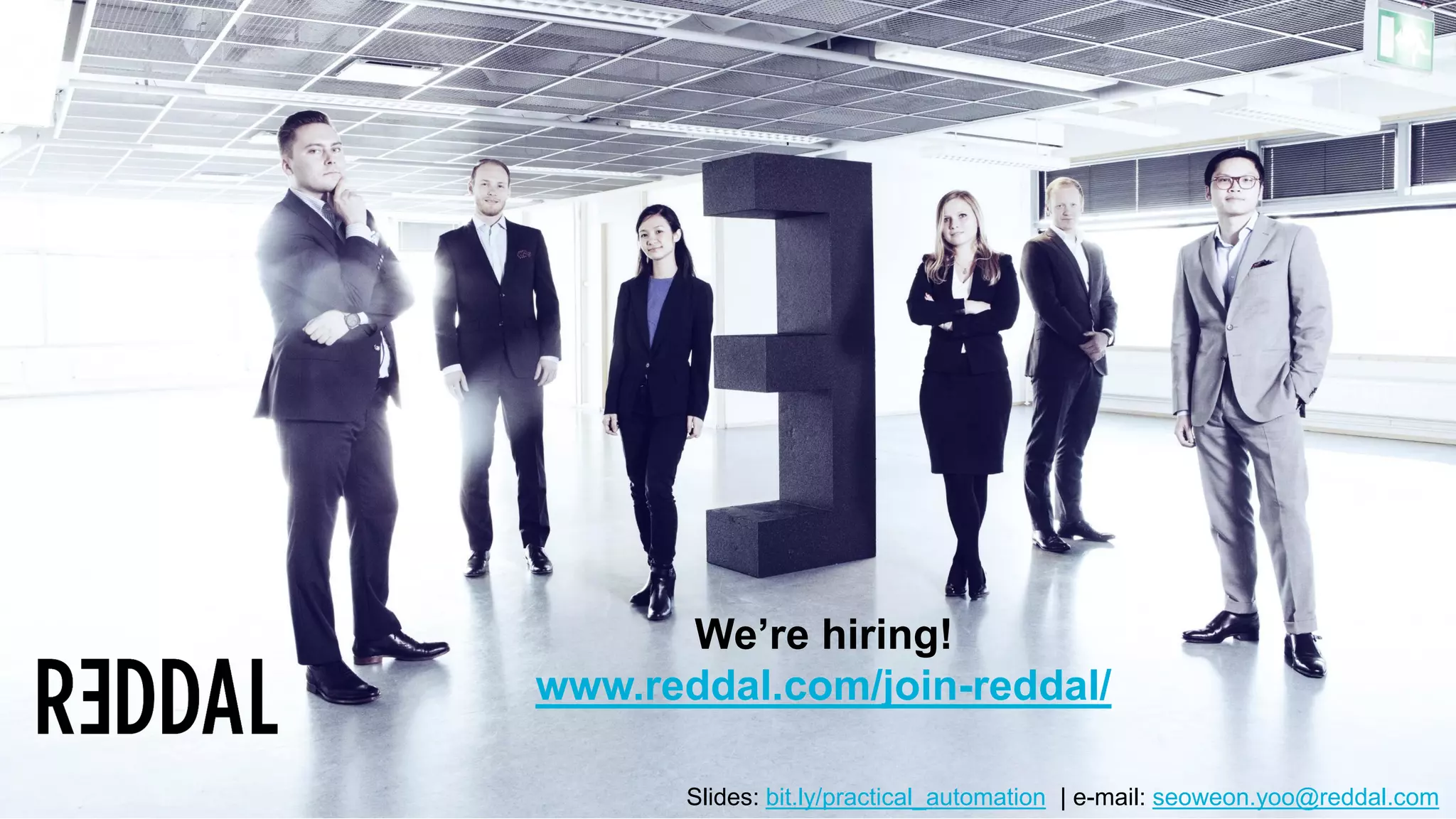 21
We’re hiring!
www.reddal.com/join-reddal/
Slides: bit.ly/practical_automation | e-mail: seoweon.yoo@reddal.com
 