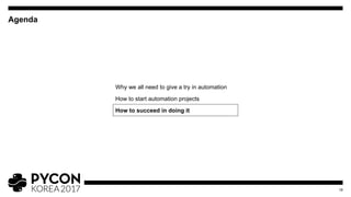 Agenda
19
Why we all need to give a try in automation
How to start automation projects
How to succeed in doing it
 