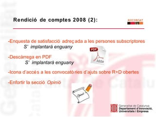 Rendició de comptes 2008 (2):  -Enquesta de satisfacció adreçada a les persones subscriptores S’implantarà enguany -Descàr...