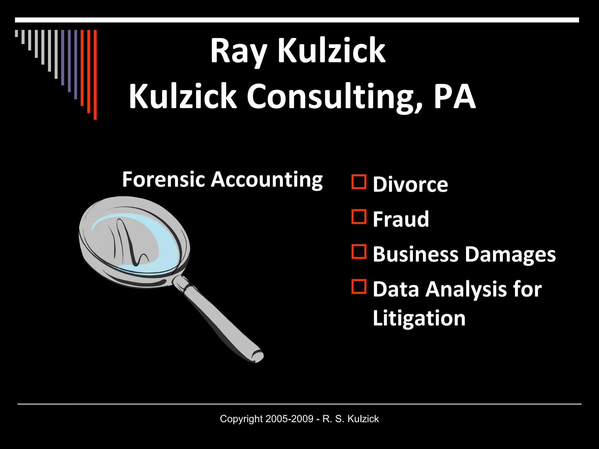 Ray Kulzick  Kulzick Consulting, PA Forensic Accounting Divorce Fraud Business Damages Data Analysis for Litigation 