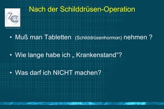 Nach der Schilddrüsen-Operation Muß man Tabletten  (Schilddrüsenhormon)  nehmen ? Wie lange habe ich „ Krankenstand“? Was darf ich NICHT machen?  
