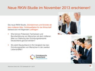 Neue RKW-Studie im November 2013 erschienen!

Die neue RKW-Studie „Gründerinnen und Gründer ab
dem mittleren Alter: Schlüs...