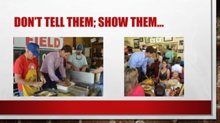 DON’T TELL THEM; SHOW THEM…
 