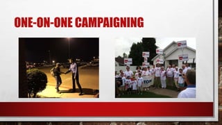 ONE-ON-ONE CAMPAIGNING
 
