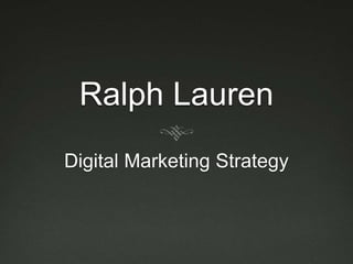 Ralph Lauren 
Digital Marketing Strategy 
 