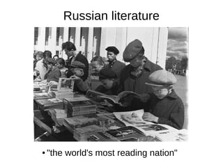 Russian literature
● "the world's most reading nation"
 