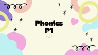 Phonics
P1
r // l
 