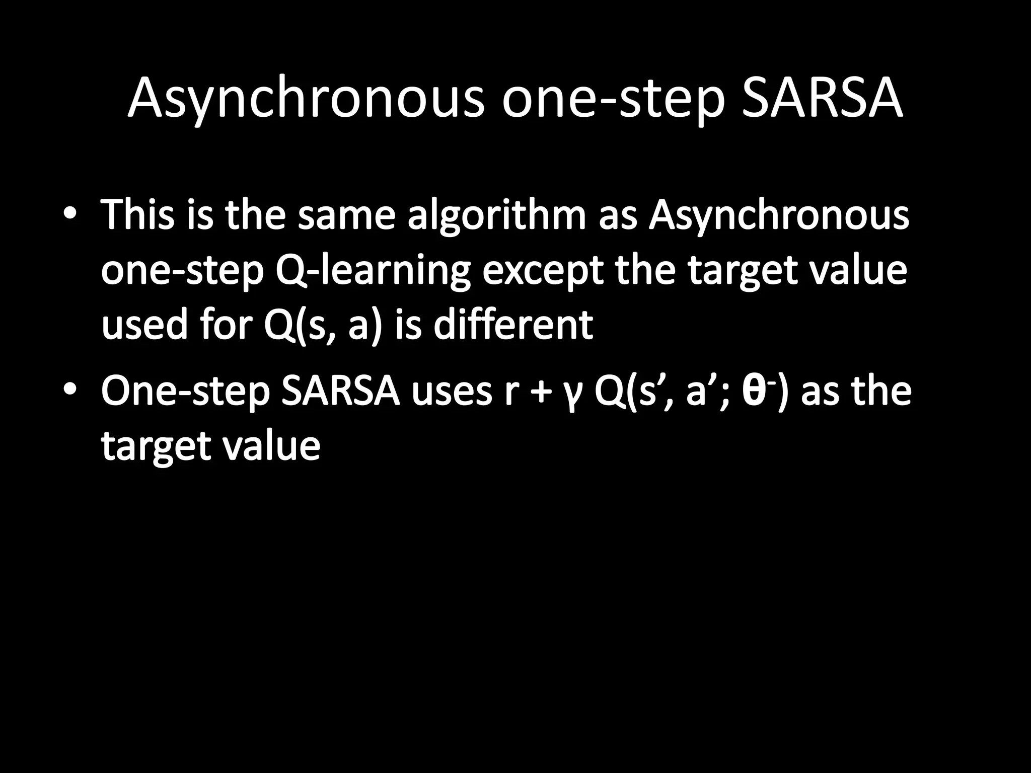 Asynchronous one-step SARSA
 