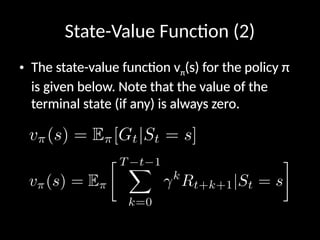 State-Value Function (2)
• The state-value function vπ(s) for the policy π
is given below. Note that the value of the
terminal state (if any) is always zero.
 