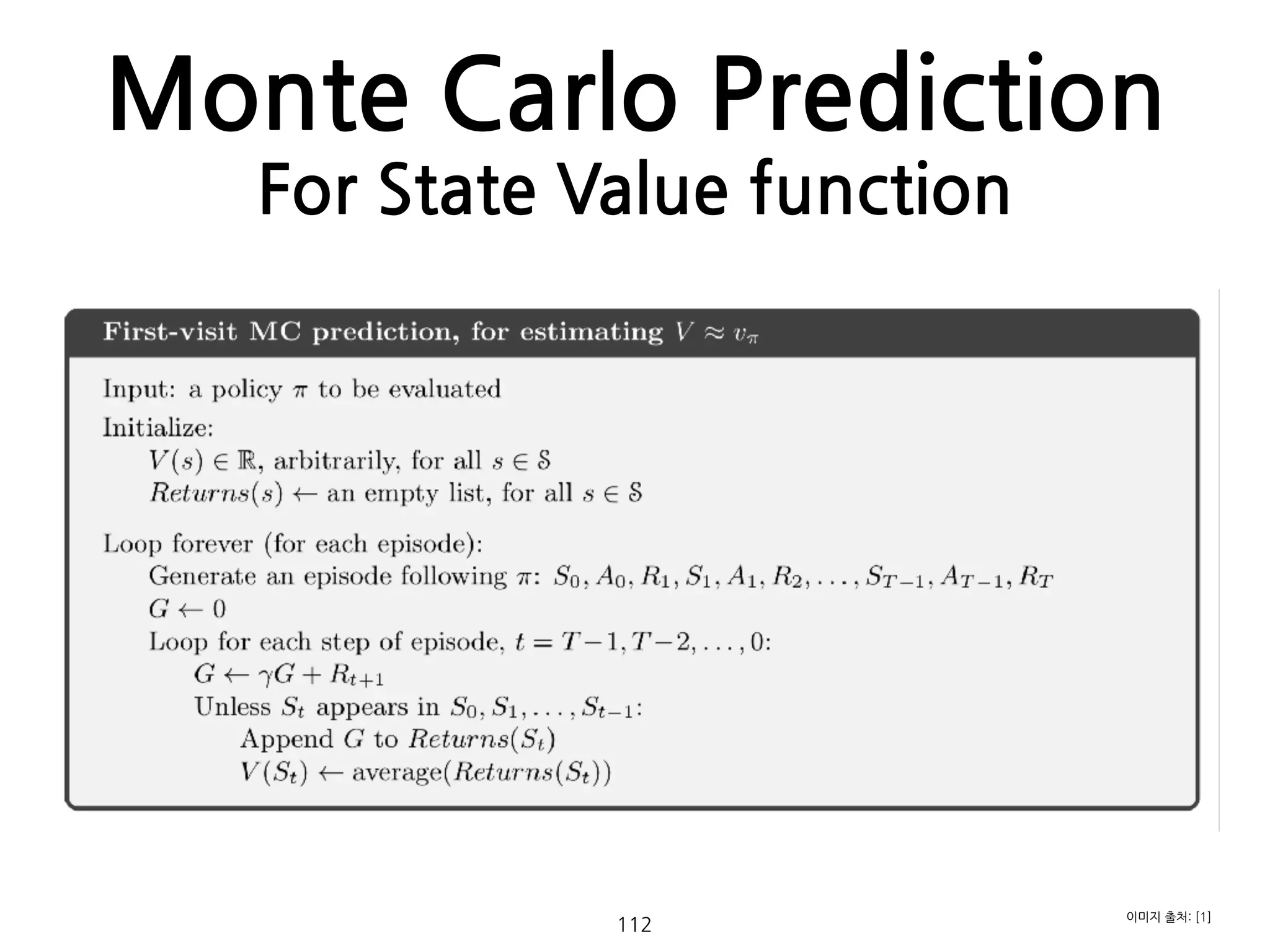 Monte Carlo Prediction
For State Value function
112
이미지 출처: [1]
 