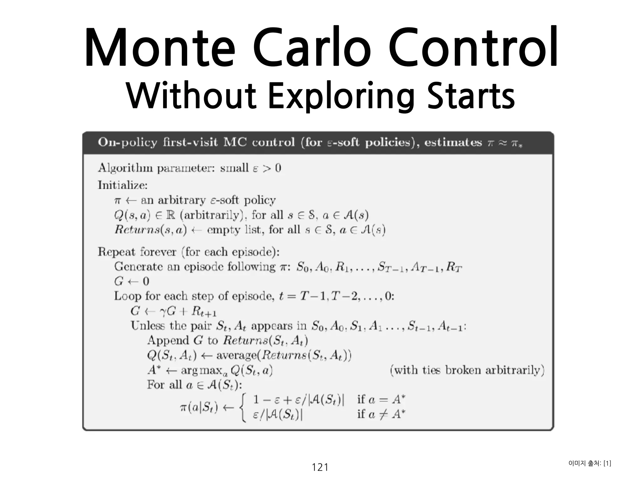 Monte Carlo Control
Without Exploring Starts
121
이미지 출처: [1]
 