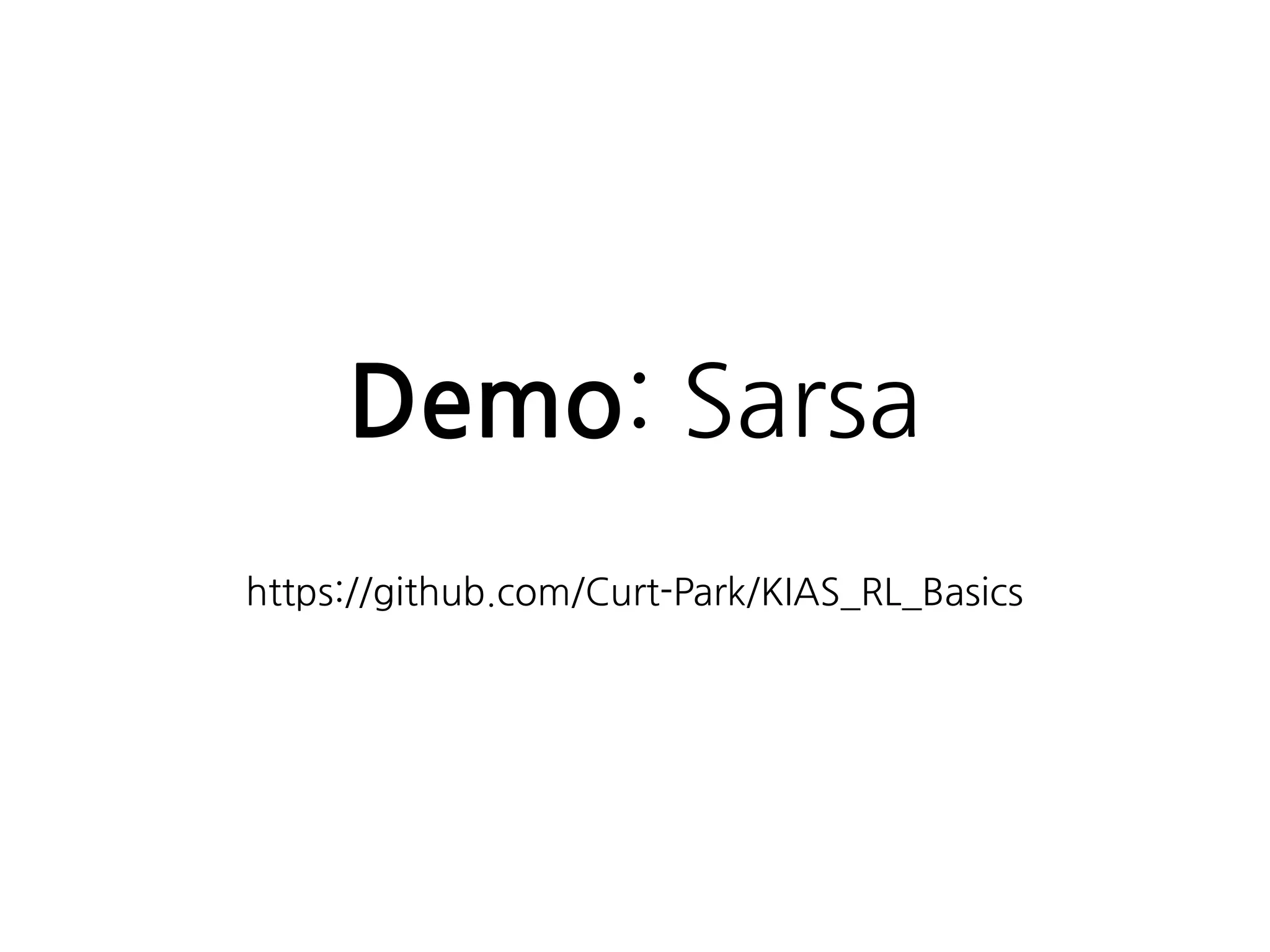 Demo: Sarsa
 
https://github.com/Curt-Park/KIAS_RL_Basics
 