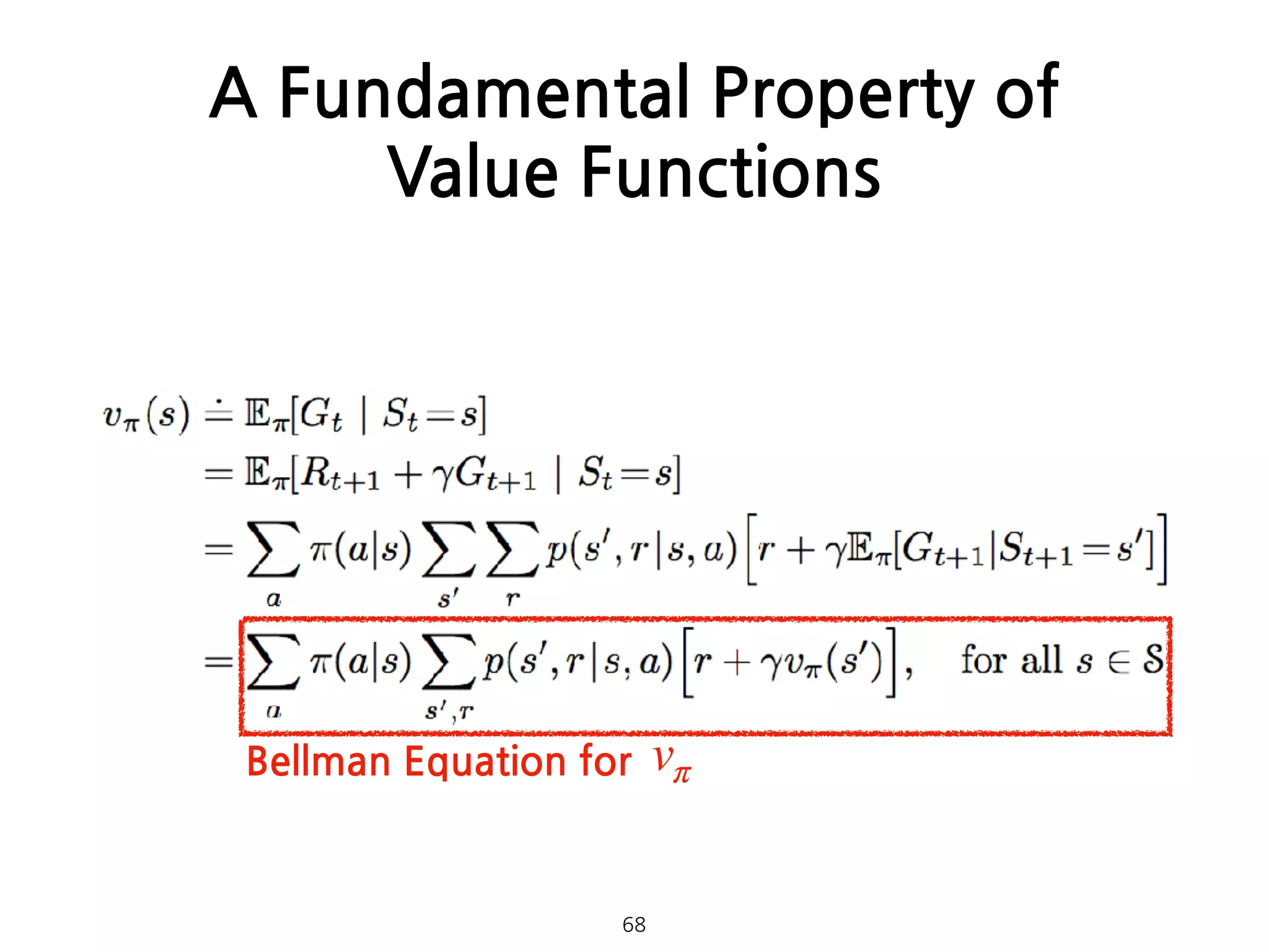 A Fundamental Property of
Value Functions
Bellman Equation for vπ
68
 