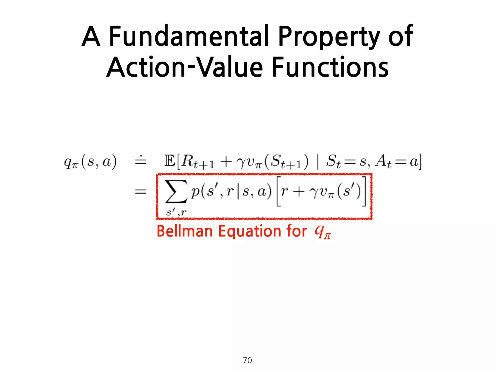 A Fundamental Property of
Action-Value Functions
Bellman Equation for qπ
70
 