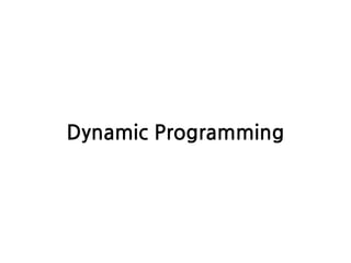 Dynamic Programming
 