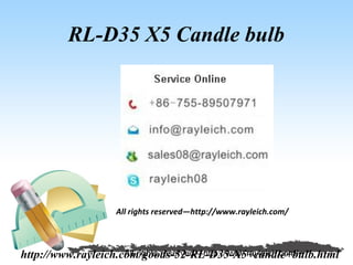 RL-D35 X5 Candle bulb




                   All rights reserved—http://www.rayleich.com/



http://www.rayleich.com/goods-52-RL-D35-X5+candle+bulb.html
                     All rights reserved—http://www.rayleich.com/
 