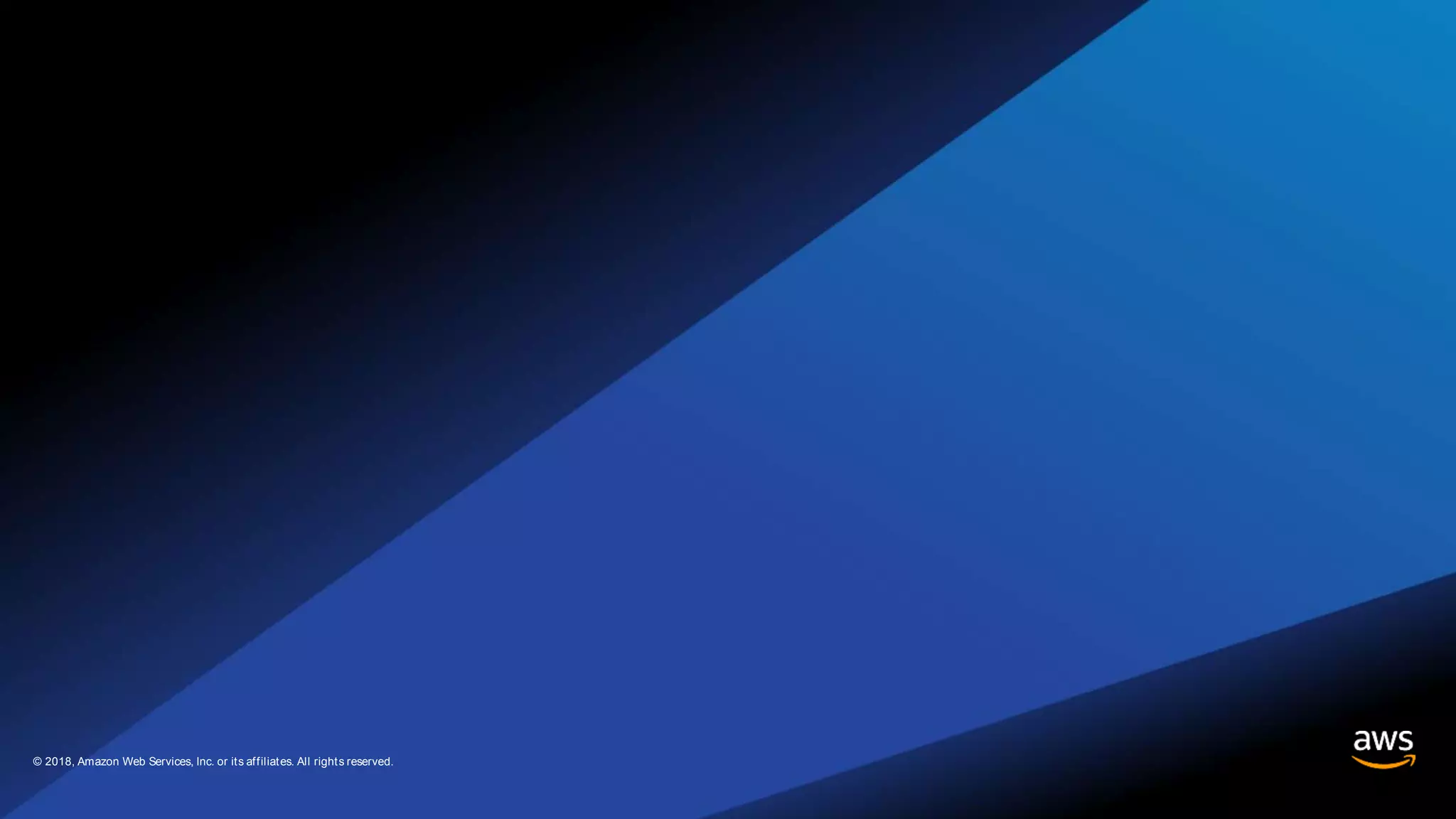 © 2018, Amazon Web Services, Inc. or its affiliates. All rights reserved.© 2018, Amazon Web Services, Inc. or its affiliates. All rights reserved.
 