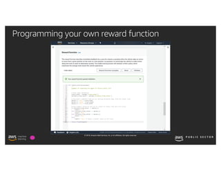 © 2019, Amazon Web Services, Inc. or its affiliates. All rights reserved.
Programming your own reward function
 