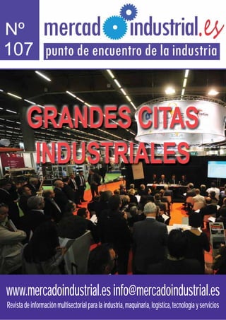 www.mercadoindustrial.esinfo@mercadoindustrial.es
Revistadeinformaciónmultisectorialparalaindustria,maquinaria,logística,tecnologíayservicios
Nº
107
GRANDES CITAS
INDUSTRIALES
 