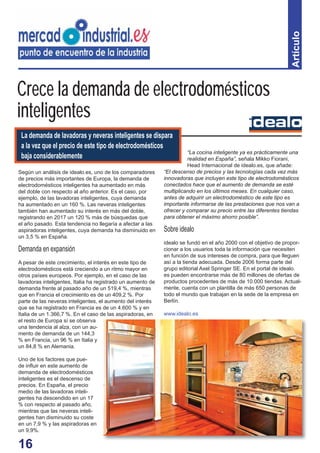 16
Artículo
Según un análisis de idealo.es, uno de los comparadores
de precios más importantes de Europa, la demanda de
electrodomésticos inteligentes ha aumentado en más
del doble con respecto al año anterior. Es el caso, por
ejemplo, de las lavadoras inteligentes, cuya demanda
ha aumentado en un 160 %. Las neveras inteligentes
también han aumentado su interés en más del doble,
registrando en 2017 un 120 % más de búsquedas que
el año pasado. Esta tendencia no llegaría a afectar a las
aspiradoras inteligentes, cuya demanda ha disminuido en
un 3,5 % en España.
Demanda en expansión
A pesar de este crecimiento, el interés en este tipo de
electrodomésticos está creciendo a un ritmo mayor en
otros países europeos. Por ejemplo, en el caso de las
lavadoras inteligentes, Italia ha registrado un aumento de
demanda frente al pasado año de un 519,4 %, mientras
que en Francia el crecimiento es de un 409,2 %. Por
parte de las neveras inteligentes, el aumento del interés
que se ha registrado en Francia es de un 4.600 % y en
Italia de un 1.366,7 %. En el caso de las aspiradoras, en
el resto de Europa sí se observa
una tendencia al alza, con un au-
mento de demanda de un 144,3
% en Francia, un 96 % en Italia y
un 84,8 % en Alemania.
Uno de los factores que pue-
de inﬂuir en este aumento de
demanda de electrodomésticos
inteligentes es el descenso de
precios. En España, el precio
medio de las lavadoras inteli-
gentes ha descendido en un 17
% con respecto al pasado año,
mientras que las neveras inteli-
gentes han disminuido su coste
en un 7,9 % y las aspiradoras en
un 9,9%.
“La cocina inteligente ya es prácticamente una
realidad en España”, señala Mikko Fiorani,
Head Internacional de idealo.es, que añade:
“El descenso de precios y las tecnologías cada vez más
innovadoras que incluyen este tipo de electrodomésticos
conectados hace que el aumento de demanda se esté
multiplicando en los últimos meses. En cualquier caso,
antes de adquirir un electrodoméstico de este tipo es
importante informarse de las prestaciones que nos van a
ofrecer y comparar su precio entre las diferentes tiendas
para obtener el máximo ahorro posible”.
Sobre idealo
idealo se fundó en el año 2000 con el objetivo de propor-
cionar a los usuarios toda la información que necesiten
en función de sus intereses de compra, para que lleguen
así a la tienda adecuada. Desde 2006 forma parte del
grupo editorial Axel Springer SE. En el portal de idealo.
es pueden encontrarse más de 80 millones de ofertas de
productos procedentes de más de 10.000 tiendas. Actual-
mente, cuenta con un plantilla de más 650 personas de
todo el mundo que trabajan en la sede de la empresa en
Berlín.
www.idealo.es
Crece la demanda de electrodomésticos
inteligentes
La demanda de lavadoras y neveras inteligentes se dispara
a la vez que el precio de este tipo de electrodomésticos
baja considerablemente
 