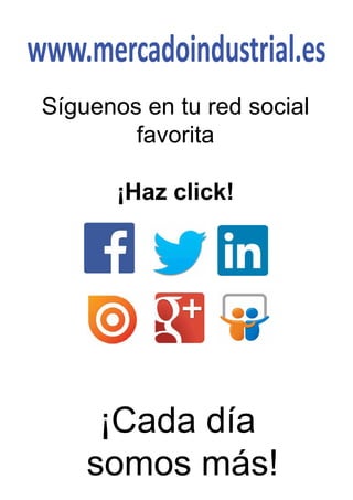 www.mercadoindustrial.es
Síguenos en tu red social
favorita
¡Haz click!
¡Cada día
somos más!
 